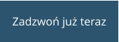 Zadzwoń już teraz
