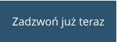 Zadzwoń już teraz