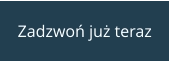 Zadzwoń już teraz